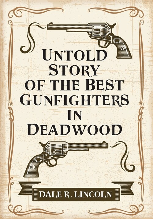 Untold Story of the Best Gunfighters in Deadwood (Paperback)