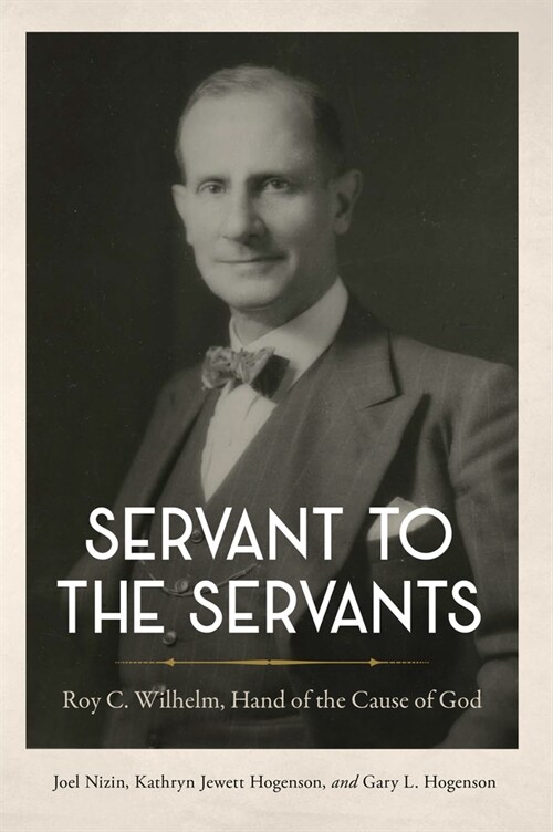 Servant to the Servants: Roy C. Wilhelm, Hand of the Cause of God (Paperback)