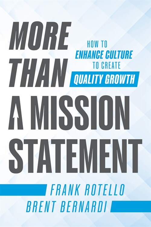 More Than a Mission Statement: How to Enhance Culture to Create Quality Growth (Hardcover)