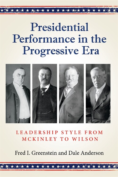 Presidential Performance in the Progressive Era: Leadership Style from McKinley to Wilson (Hardcover)