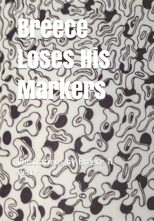 Breece Loses His Markers: Illustrations by Breece A. Perry (Paperback)