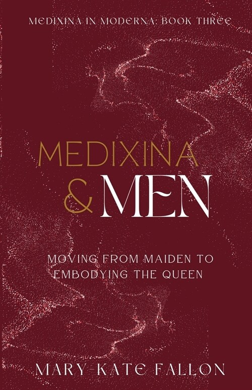 Medixina & Men: Moving from Maiden to Embodying the Queen (Paperback)