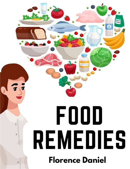 Food Remedies: Facts About Foods And Their Medicinal Uses (Paperback)