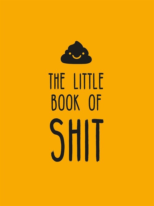 The Little Book of Shit : A Celebration of Everybodys Favourite Expletive (Hardcover)