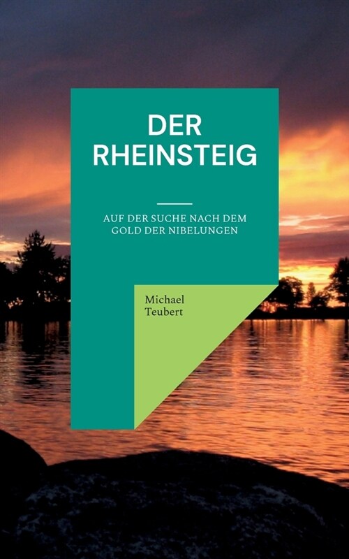 Der Rheinsteig: Auf der Suche nach dem Gold der Nibelungen (Paperback)