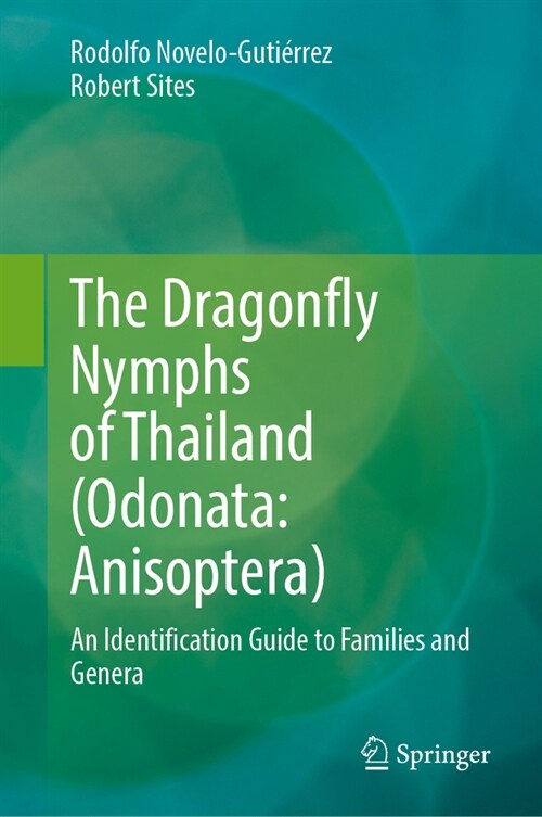 The Dragonfly Nymphs of Thailand (Odonata: Anisoptera): An Identification Guide to Families and Genera (Hardcover, 2024)