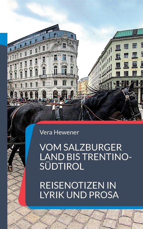 Vom Salzburger Land bis Trentino-S?tirol: Reisenotizen in Lyrik und Prosa (Paperback)