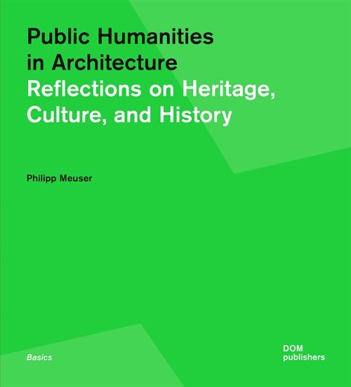 Public Humanities in Architecture: Reflections on Heritage, Culture, and History (Paperback)