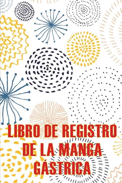 Libro de registro de la manga g?trica: Lleve un registro de sus alimentos, estado de ?imo, comidas, calor?s, medicamentos/suplementos, ejercicio, p (Paperback)