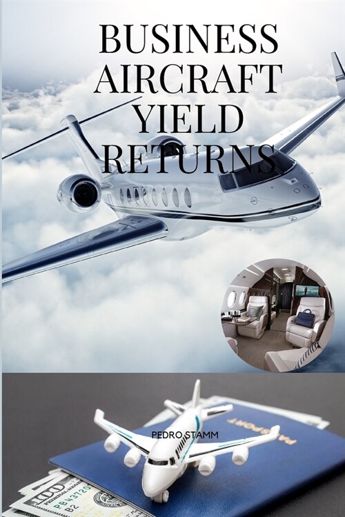 Business aircraft yield returns (Paperback)