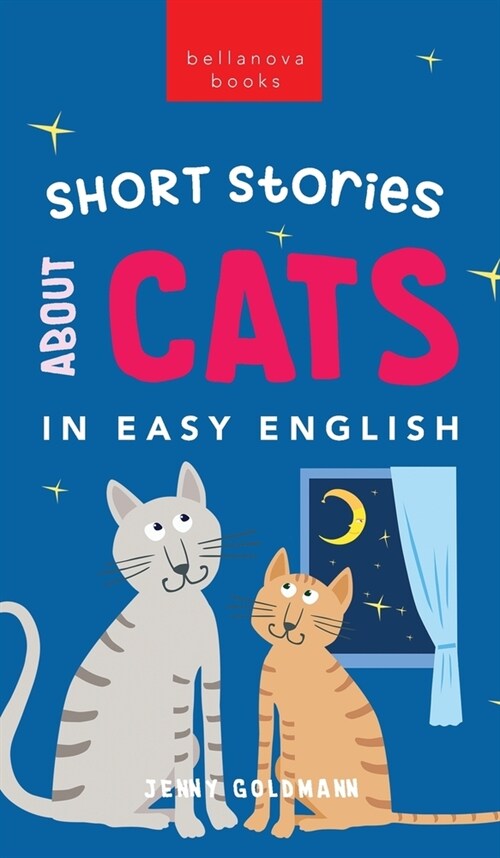 Short Stories About Cats in Easy English: 15 Purr-fect Cat Stories for English Learners (A2-B2 CEFR) (Hardcover)