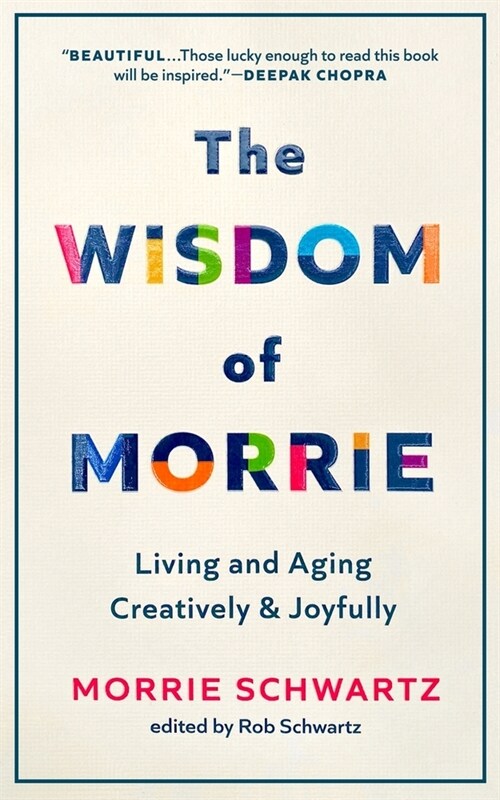 The Wisdom of Morrie: Living and Aging Creatively and Joyfully (Hardcover)