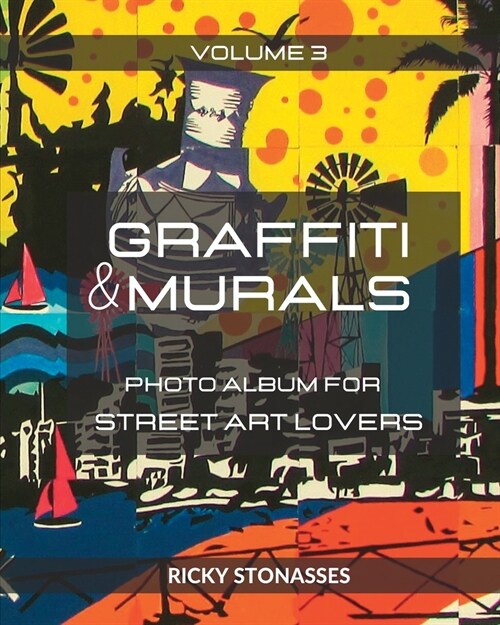 GRAFFITI and MURALS #3: Photo album for Street Art Lovers - Volume n.3 (Paperback)