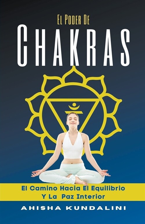 El Poder De Chakras - El Camino Hacia El Equilibrio Y La Paz Interior (Paperback)