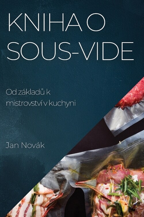 Kniha o Sous-Vide: Od z?ladů k mistrovstv?v kuchyni (Paperback)