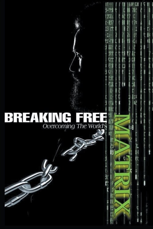 Breaking Free: Overcoming the Worlds Matrix (Paperback)