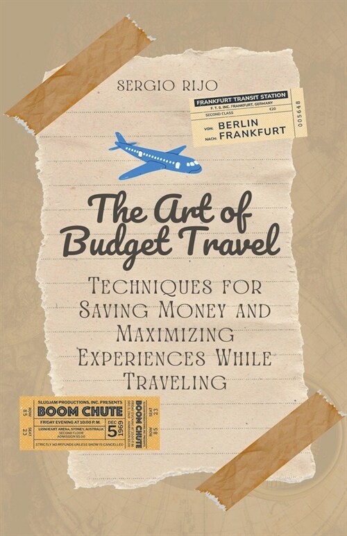 The Art of Budget Travel: Techniques for Saving Money and Maximizing Experiences While Traveling (Paperback)