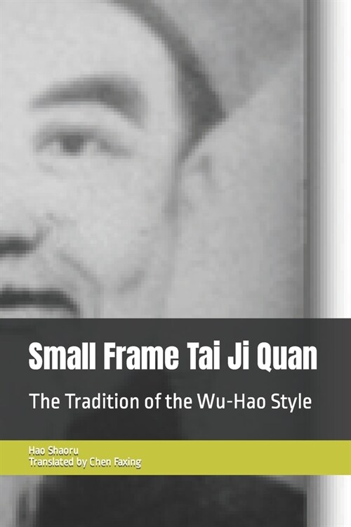 Small Frame Tai Ji Quan: The Tradition of the Wu-Hao Style (Paperback)