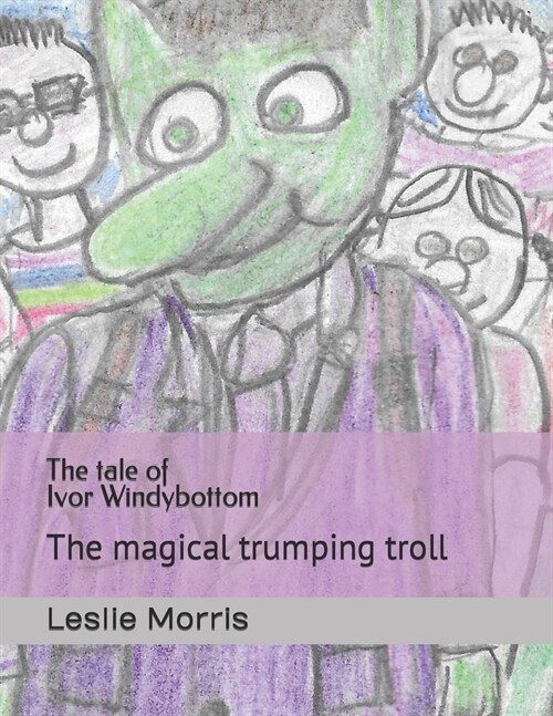 The tale of Ivor Windybottom: The magical trumping troll (Paperback)