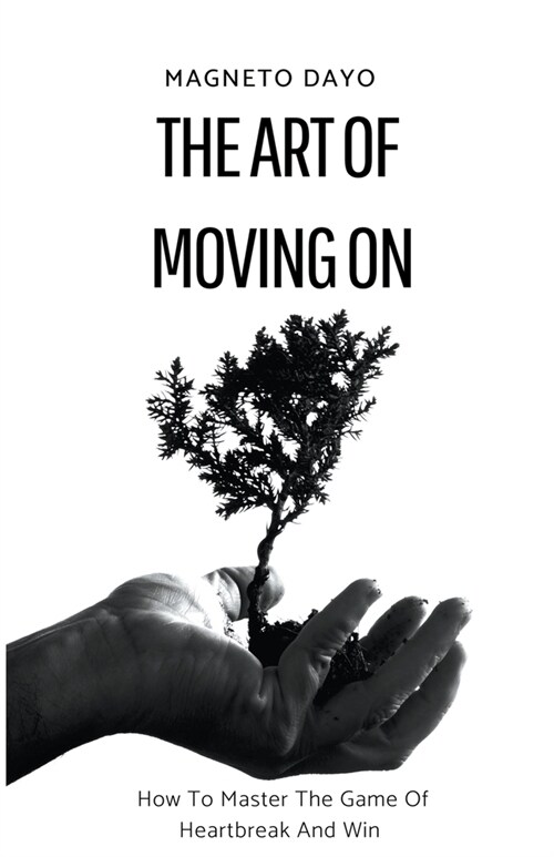 The Art of Moving On: How to Master the Game of Heartbreak and Win (Paperback)