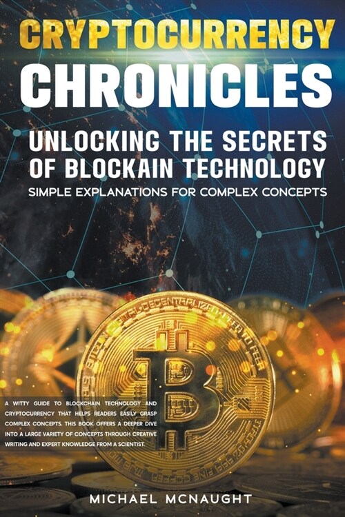 Cryptocurrency Chronicles: Unlocking The Secrets Of Blockchain Technology (Paperback)