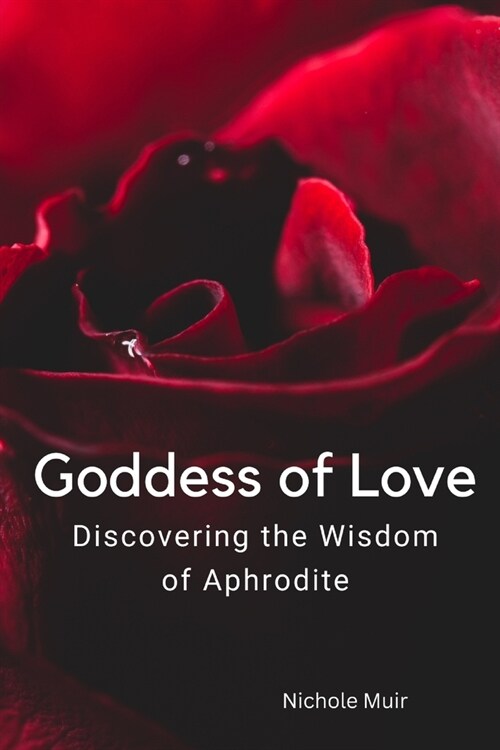 Goddess of Love: Discovering the Wisdom of Aphrodite (Paperback)