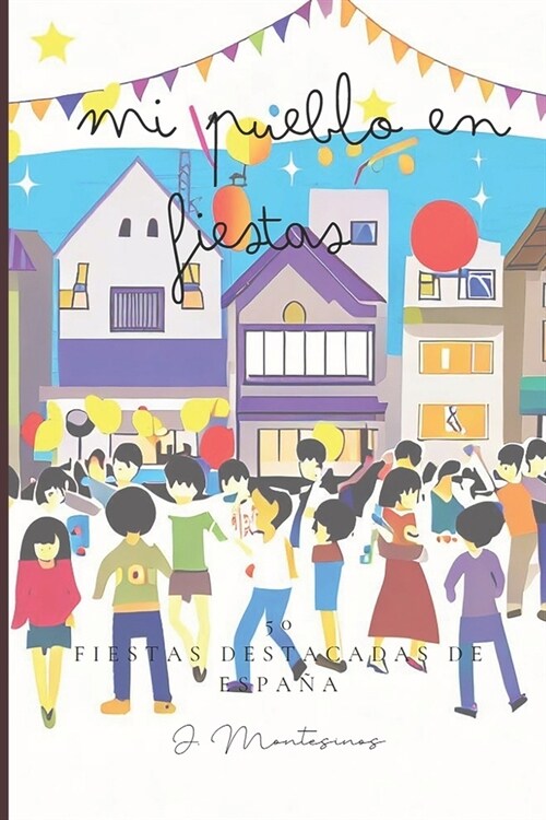 Mi Pueblo en Fiestas: 50 fiestas destacadas de Espa? (Paperback)