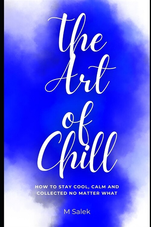 The Art of Chill: How to Stay Cool, Calm and Collected No Matter What (Paperback)