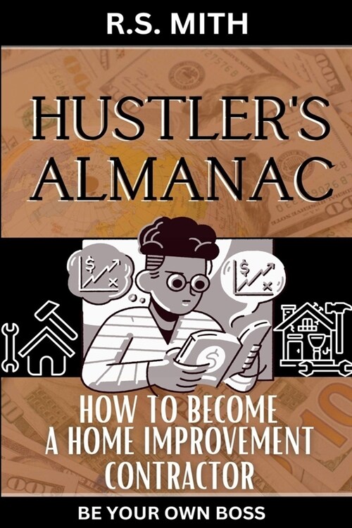 Hustlers Almanac: How To Become A Home Improvement Contractor (Paperback)