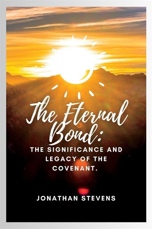 The Eternal Bond: The Significance and Legacy of The Covenant (Paperback)