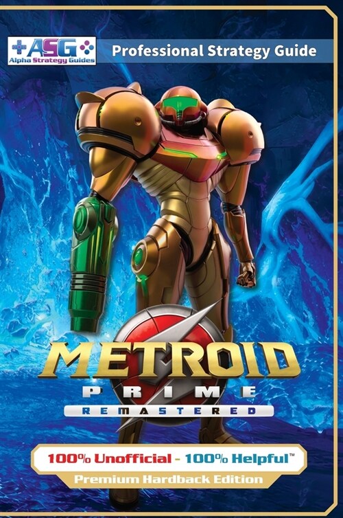 Metroid Prime Remastered Strategy Guide Book (Full Color Premium Hardback Edition): 100% Unofficial - 100% Helpful Walkthrough (Hardcover)