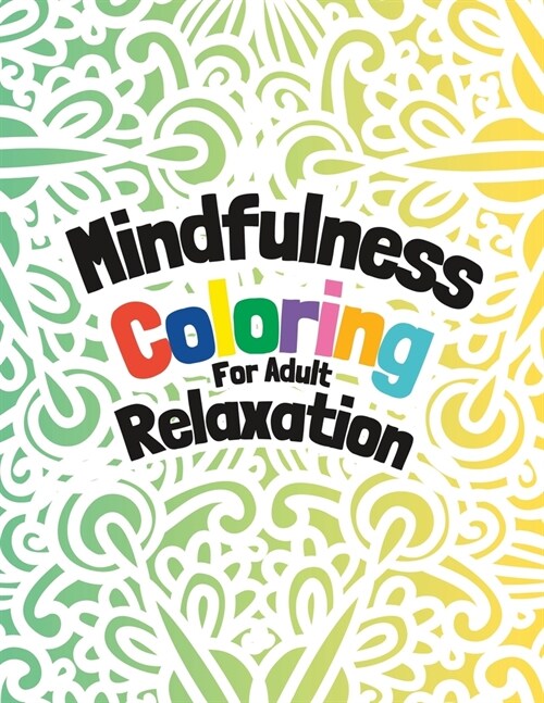Mindfulness Coloring for Adult Relaxation: Free Flowing Intricate Patterns for Adult Relaxation (Paperback)