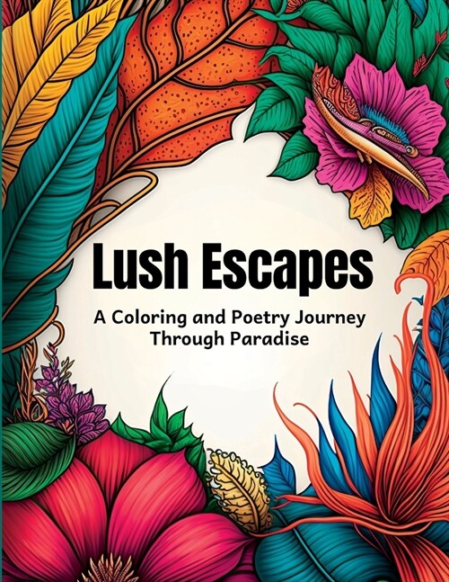 Lush Escapes: A Coloring and Poetry Journey Through Paradise (Paperback)