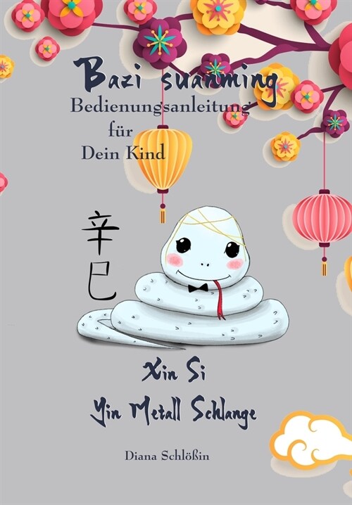 Bazi suanming Bedienungsanleitung f? Dein Kind: Yin Metall Schlange (Paperback)