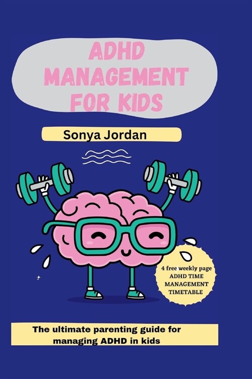 ADHD management for kids: The ultimate parenting guide for managing ADHD in kids (Paperback)