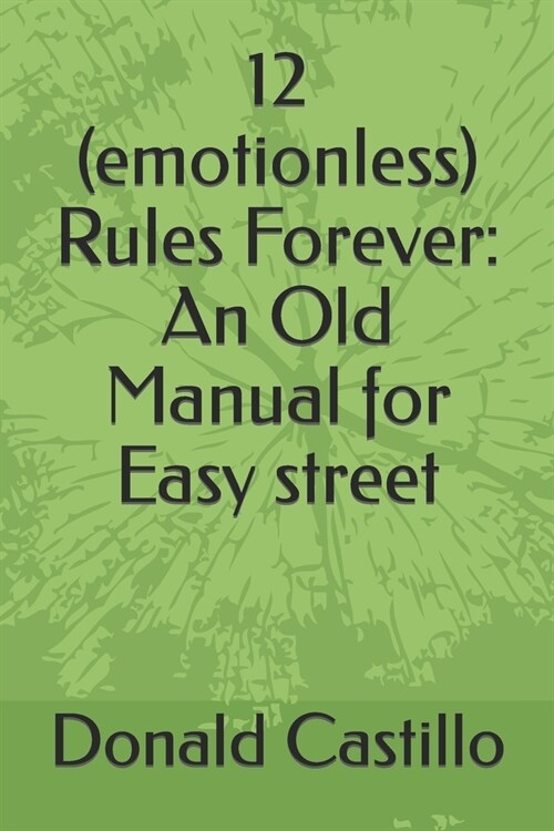 12 (emotionless) Rules Forever: An Old Manual for Easy street (Paperback)