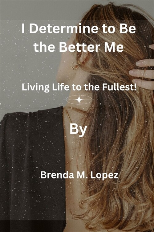 I Determine to Be the Better Me: Living Life to the Fullest!, The Power Of Big Ideas (Paperback)