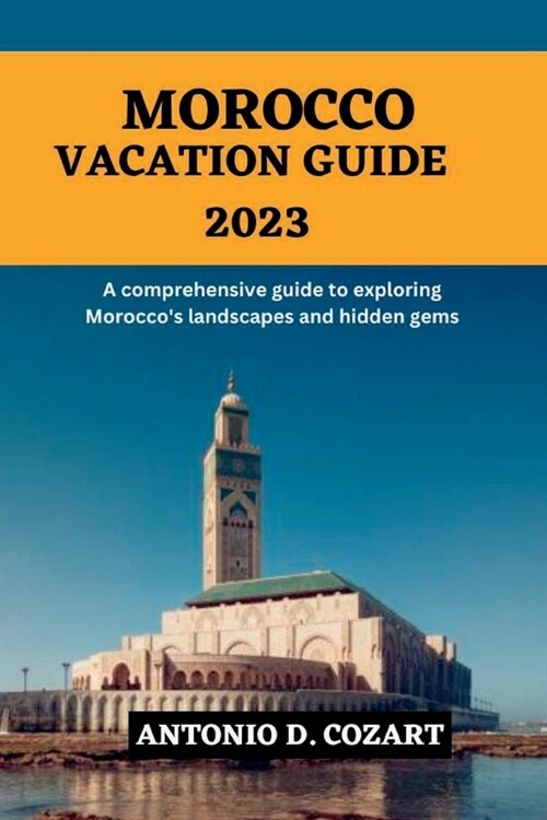 Morocco Vacation Guide 2033: A comprehensive guide to exploring Moroccos landscapes and hidden gems (Paperback)