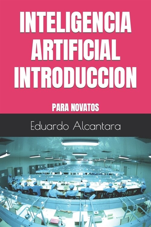 Inteligencia Artificial Introduccion: Para Novatos (Paperback)