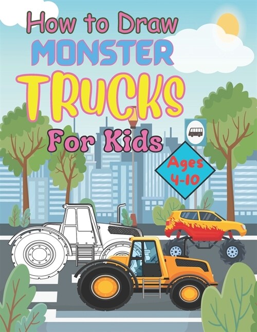 How to Draw Monster Trucks for Kids Ages 4-10 (Paperback)