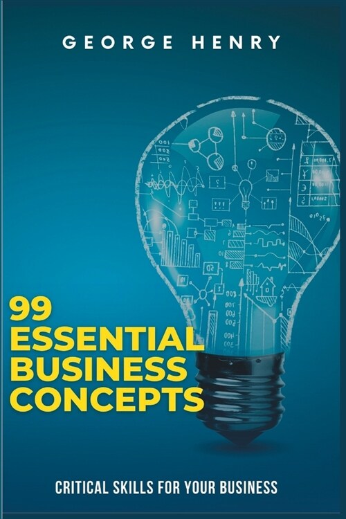 99 Essential concepts to Run Your Business: Critical Skills For Your Business (Paperback)