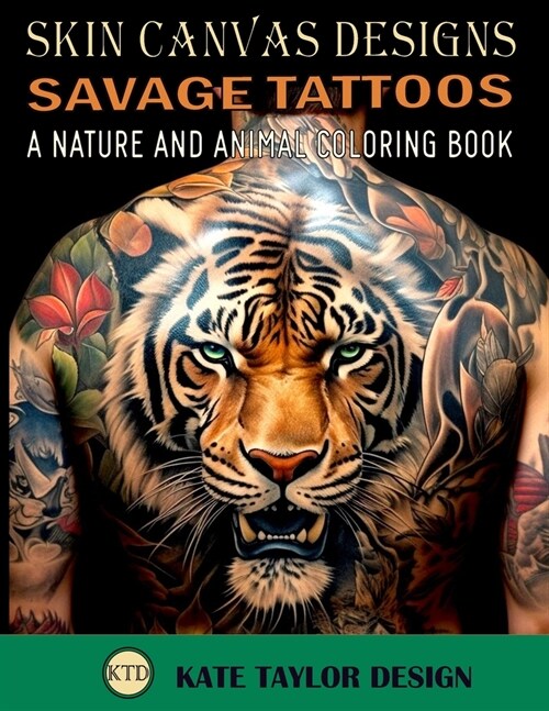 Savage Tattoos: A Nature and Animal Coloring Book: Tattoos That Capture the Beauty of the Wild (Paperback)
