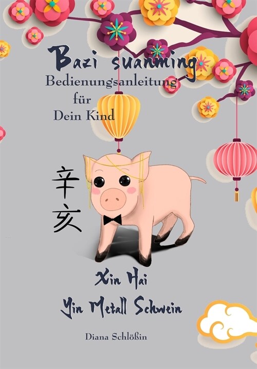 Bazi suanming Bedienungsanleitung f? Dein Kind: Yin Metall Schwein (Paperback)