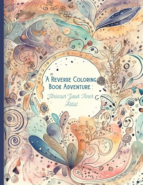 A Reverse Coloring Book Adventure: Unleash Your Inner Artist (Paperback)