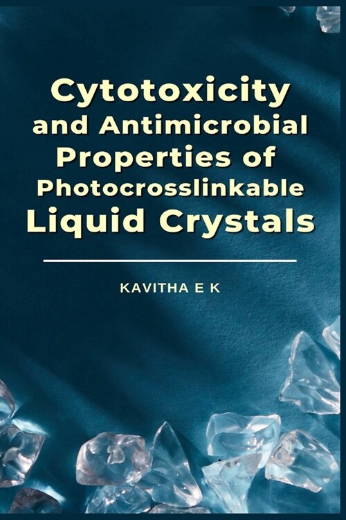 Cytotoxicity and Antimicrobial Properties of Photocrosslinkable Liquid Crystals (Paperback)
