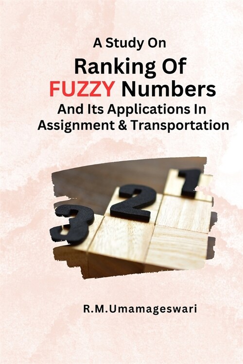 A Study On Ranking Of Fuzzy Numbers And Its Applications In Assignment And Transportation (Paperback)