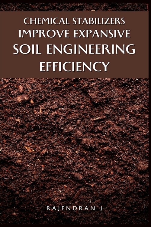 Chemical Stabilizers Improve Expansive Soil Engineering Efficiency (Paperback)