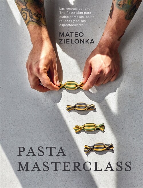 Pasta Masterclass: Las Recetas del Chef the Pasta Man Para Elaborar Masas, Pasta, Rellenos Y Salsas Espectaculares (Hardcover)