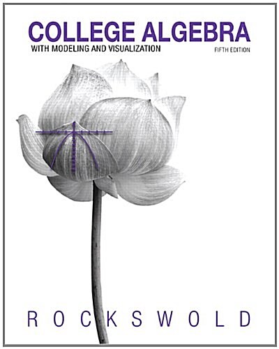 College Algebra with Modeling & Visualization (Hardcover, 5)