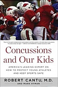 Concussions and Our Kids: Americas Leading Expert on How to Protect Young Athletes and Keep Sports Safe (Paperback)